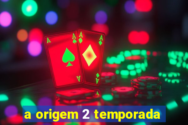 a origem 2 temporada